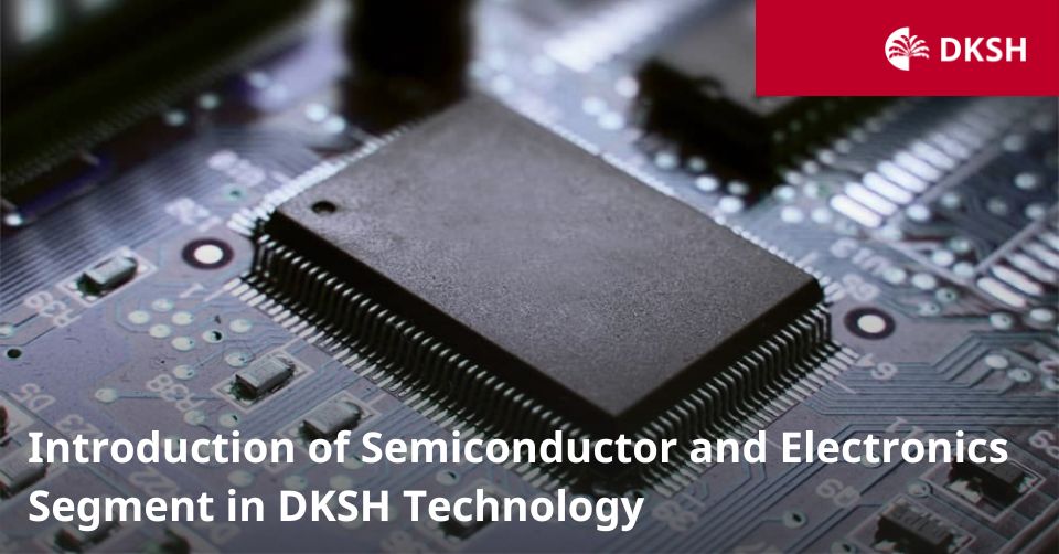 Introduction of Semiconductor and Electronics Segments in DKSH Technology