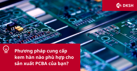 Phương pháp cung cấp kem hàn nào phù hợp cho sản xuất PCBA của bạn?