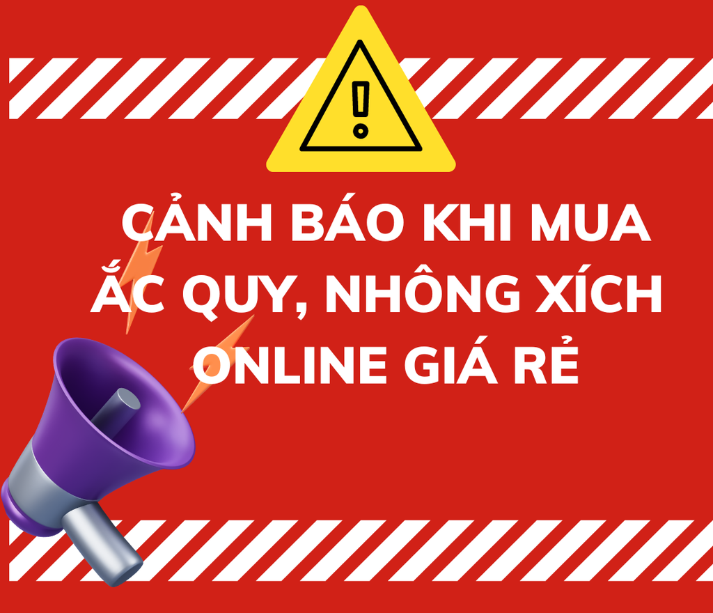 CẢNH BÁO KHI MUA SẢN PHẨM ẮC QUY, NHÔNG XÍCH ONLINE GIÁ RẺ