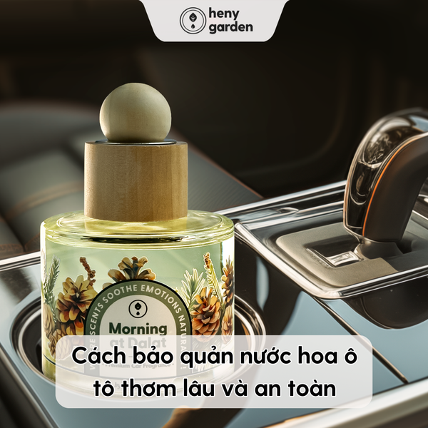 Cách bảo quản nước hoa ô tô để thơm lâu và an toàn