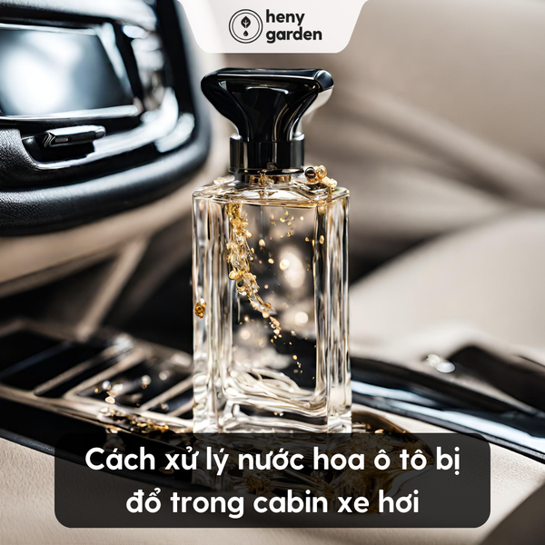 Cách xử lý nước hoa ô tô bị đổ trong cabin xe hơi