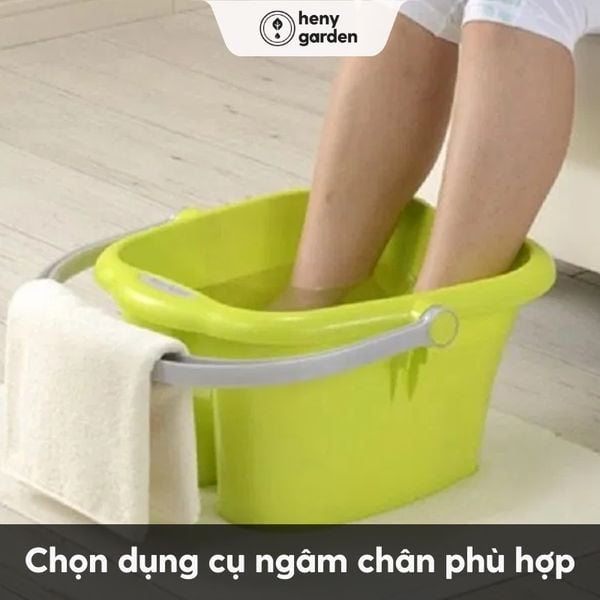 chọn dụng cụ ngâm chân phù hợp