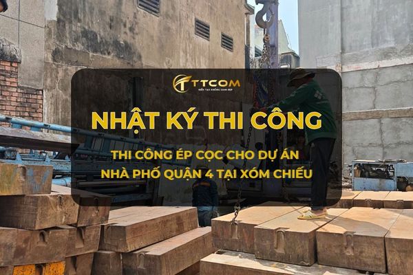 TTCOM Khởi Công Ép Cọc Dự Án Nhà Phố Quận 4 Tại Xóm Chiếu