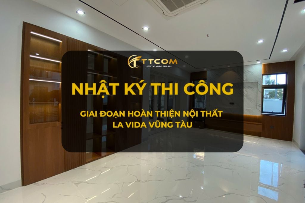 HOÀN THÀNH THI CÔNG NỘI THẤT BIỆT THỰ LA VIDA VŨNG TÀU