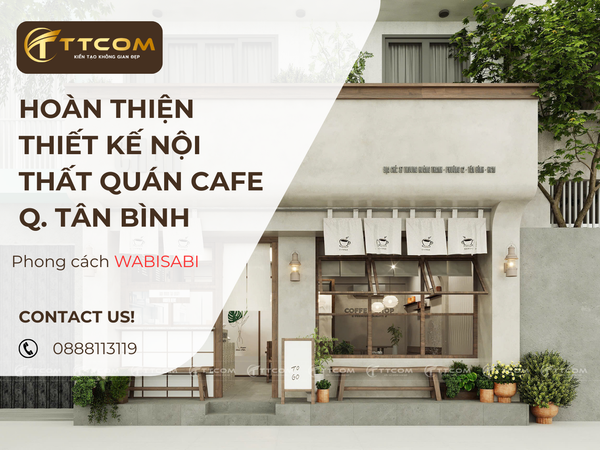 Thiết Kế Quán Cafe Wabi-Sabi Mộc Mạc & Tối Giản