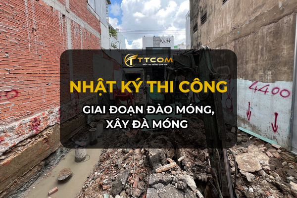 NHẬT KÝ THI CÔNG GIAI ĐOẠN ĐÀO MÓNG, XÂY ĐÀ MÓNG TẠI CÔNG TRÌNH TTCOM