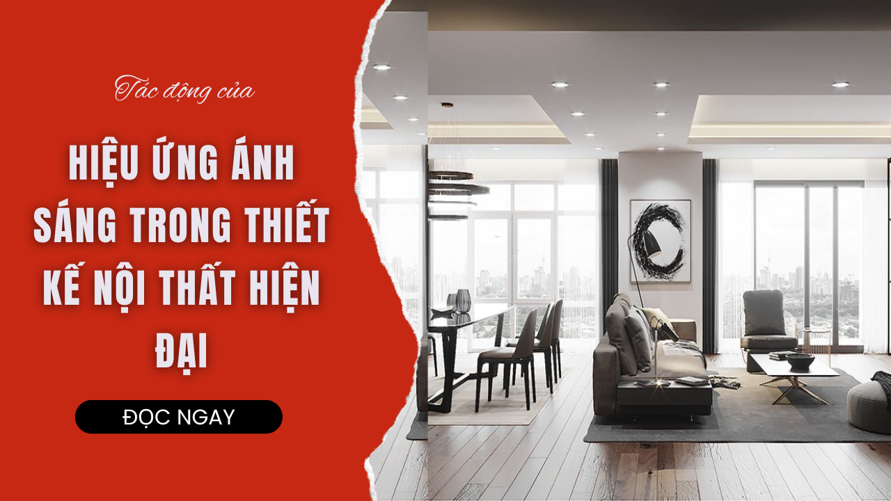 TÁC ĐỘNG CỦA HIỆU ỨNG ÁNH SÁNG TRONG THIẾT KẾ NỘI THẤT HIỆN ĐẠI