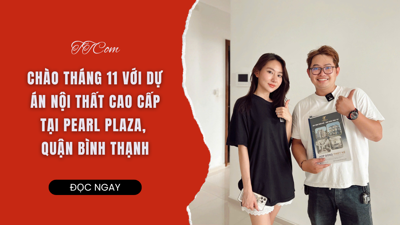TTCOM CHÀO THÁNG 11 VỚI DỰ ÁN NỘI THẤT CAO CẤP TẠI PEARL PLAZA, BÌNH THẠNH