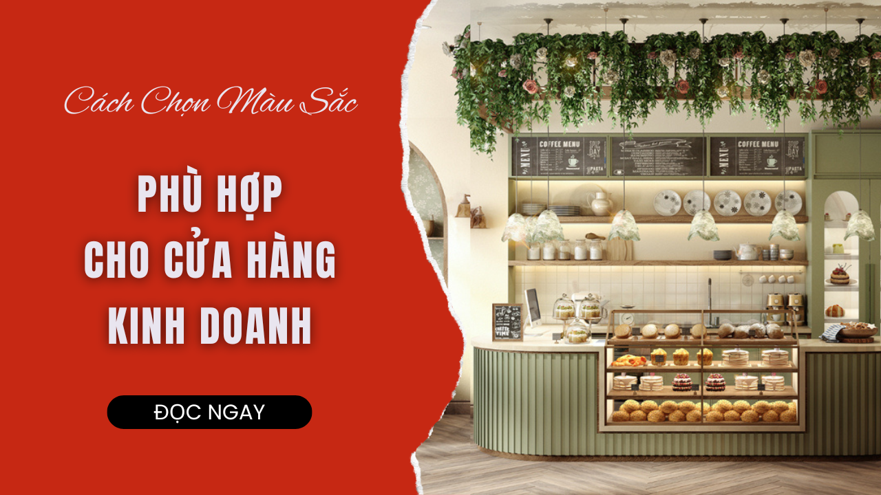 CÁCH CHỌN MÀU SẮC PHÙ HỢP CHO CỬA HÀNG KINH DOANH: BÍ QUYẾT THU HÚT KHÁCH HÀNG