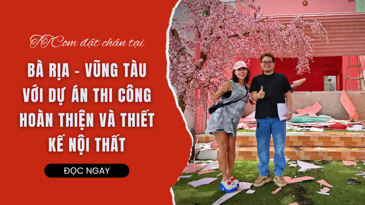 TTCOM GROUP ĐẶT CHÂN TẠI BÀ RỊA - VŨNG TÀU VỚI DỰ ÁN THI CÔNG HOÀN THIỆN VÀ THIẾT KẾ NỘI THẤT