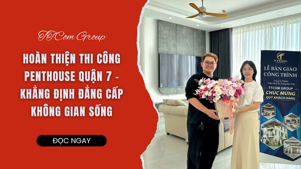 HOÀN THIỆN THI CÔNG PENTHOUSE QUẬN 7 – KHẲNG ĐỊNH ĐẲNG CẤP KHÔNG GIAN SỐNG