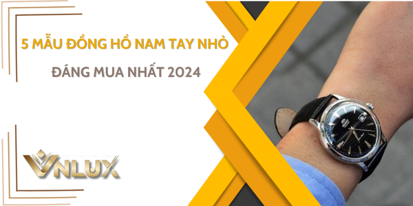 Tham Khảo Ngay 5 Mẫu Đồng Hồ Nam Tay Nhỏ Cực Phong Cách Đáng Mua Nhất 2024