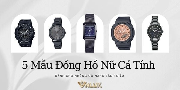 Khám Phá 5 Mẫu Đồng Hồ Nữ Cá Tính Dành Cho Những Cô Nàng Sành Điệu