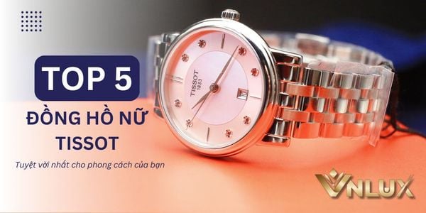 Khám Phá 5 Mẫu Đồng Hồ Nữ Tissot Tuyệt Vời Nhất Cho Phong Cách Của Bạn
