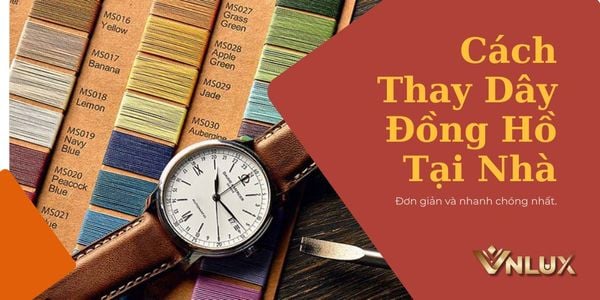 Cách Thay Dây Đồng Hồ Tại Nhà Đơn Giản Và Nhanh Chóng Nhất