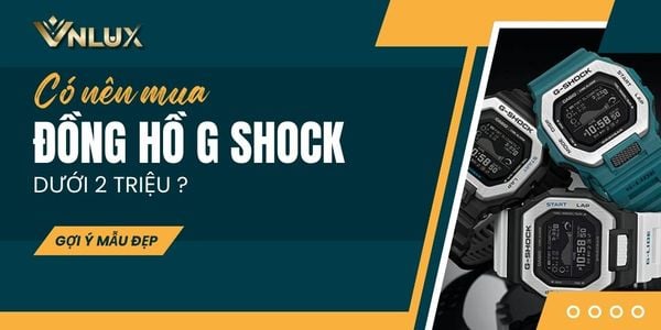 Có nên mua đồng hồ G-Shock dưới 2 triệu? Gợi ý mẫu đẹp