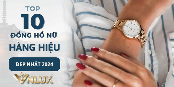 Các Mẫu Đồng Hồ Nữ Hàng Hiệu Đẹp Nhất 2024