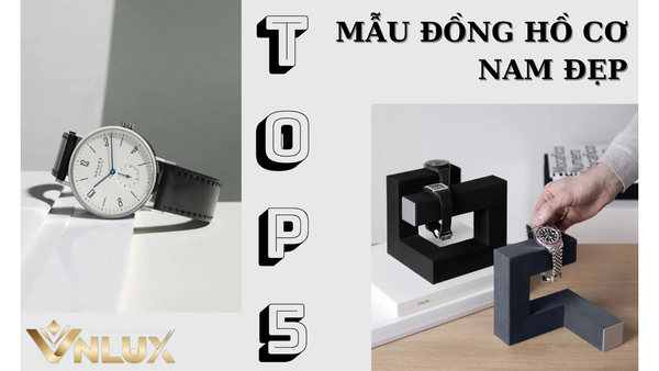Top 5 mẫu đồng hồ cơ nam đẹp thịnh hành mà bạn không thể bỏ qua
