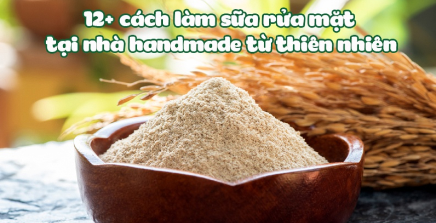 12+ cách làm sữa rửa mặt tại nhà handmade từ thiên nhiên