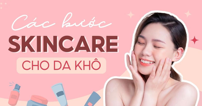 Các bước skincare cho da khô hiệu quả