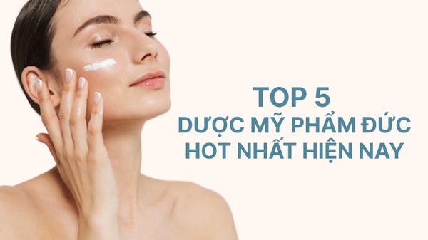 Top 7 dược mỹ phẩm Đức nổi tiếng ưu chuộng