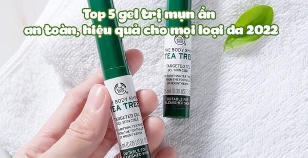 Top 5 gel trị mụn ẩn an toàn, hiệu quả cho mọi loại da 2022