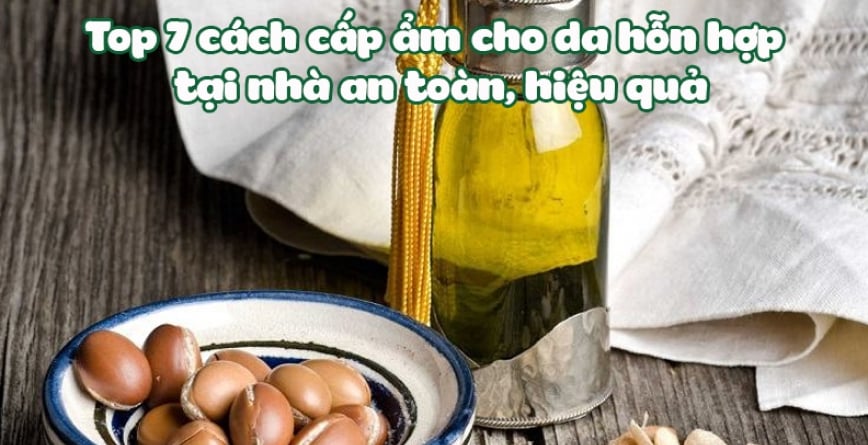 Top 7 cách cấp ẩm cho da hỗn hợp tại nhà an toàn, hiệu quả