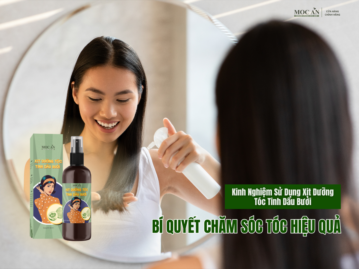 Kinh Nghiệm Sử Dụng Xịt Dưỡng Tóc Tinh Dầu Bưởi – Bí Quyết Chăm Sóc Tóc Hiệu Quả Từ Mộc Ân Haircare