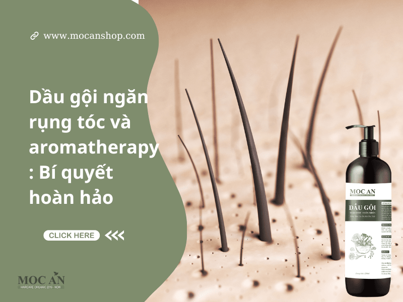 Dầu gội ngăn rụng tóc và aromatherapy: Bí quyết hoàn hảo