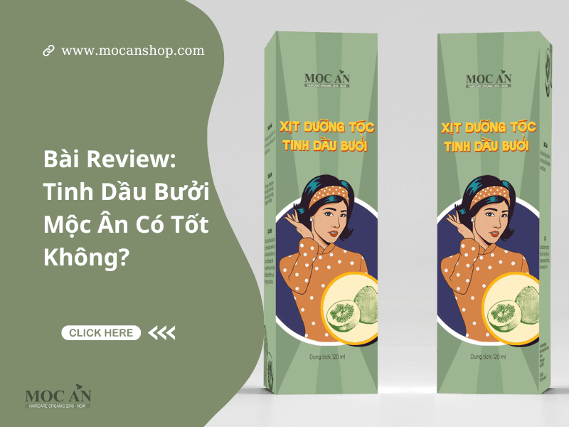 Bài Review: Tinh Dầu Bưởi Mộc Ân Có Tốt Không?