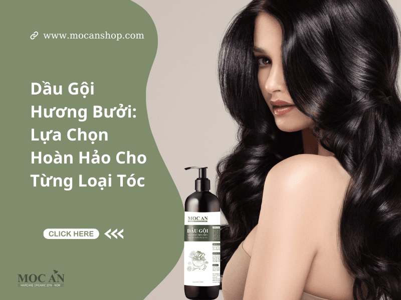 Dầu Gội Hương Bưởi: Lựa Chọn Hoàn Hảo Cho Từng Loại Tóc