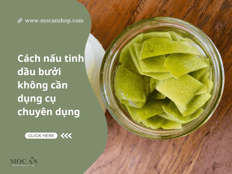 Hướng Dẫn Cách Nấu Tinh Dầu Bưởi Không Cần Dụng Cụ Chuyên Dụng