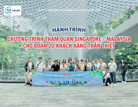 Chương trình tham quan Singapore - Malaysia cho 20 khách hàng