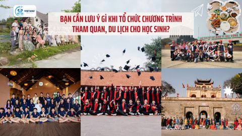 Bạn cần lưu ý gì khi tổ chức chương trình tham quan, du lịch cho học sinh?