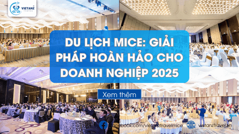 Du Lịch MICE: Giải Pháp Hoàn Hảo Cho Doanh Nghiệp 2025