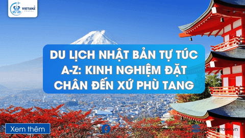 Du lịch Nhật Bản Tự Túc A-Z: Kinh Nghiệm Đặt Chân Đến Xứ Phù Tang 2025