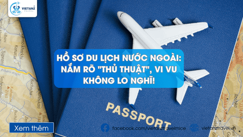 Hồ Sơ Du Lịch Nước Ngoài: Nắm Rõ 
