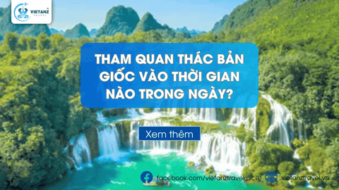 Nên đi tham quan thác Bản Giốc vào thời gian nào trong ngày?