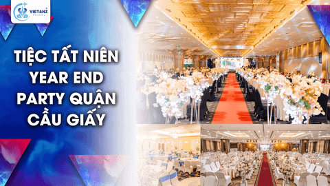 TIỆC TẤT NIÊN YEAR END PARTY QUẬN CẦU GIẤY