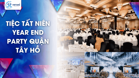TIỆC TẤT NIÊN YEAR END PARTY QUẬN TÂY HỒ
