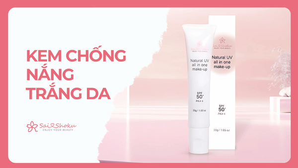 Top 13 Kem Chống Nắng Trắng Da Uy Tín, Giúp Da Sáng Khỏe