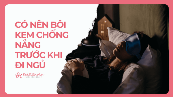 Thắc Mắc: Có Nên Bôi Kem Chống Nắng Trước Khi Đi Ngủ Không?