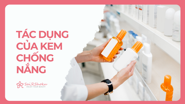 15 Tác Dụng Của Kem Chống Nắng - Bí Quyết Trẻ Hóa Làn Da