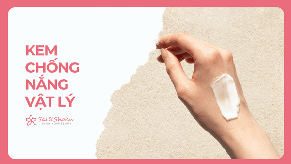 Top 10 Kem Chống Nắng Vật Lý Dưới 500K Được Tin Dùng Hiện Nay