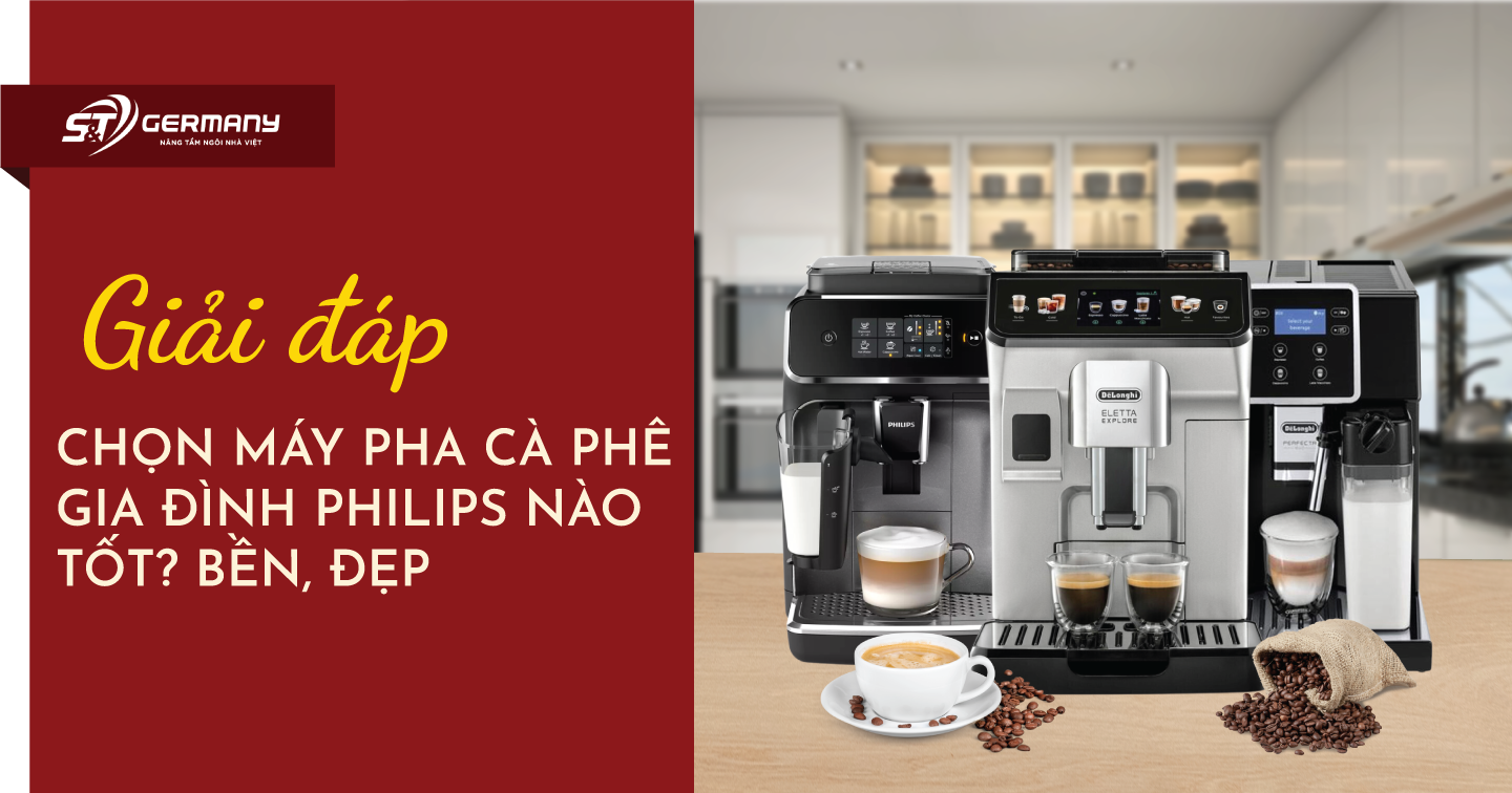 [GIẢI ĐÁP]: Chọn máy pha cà phê gia đình Philips nào tốt? Bền, đẹp
