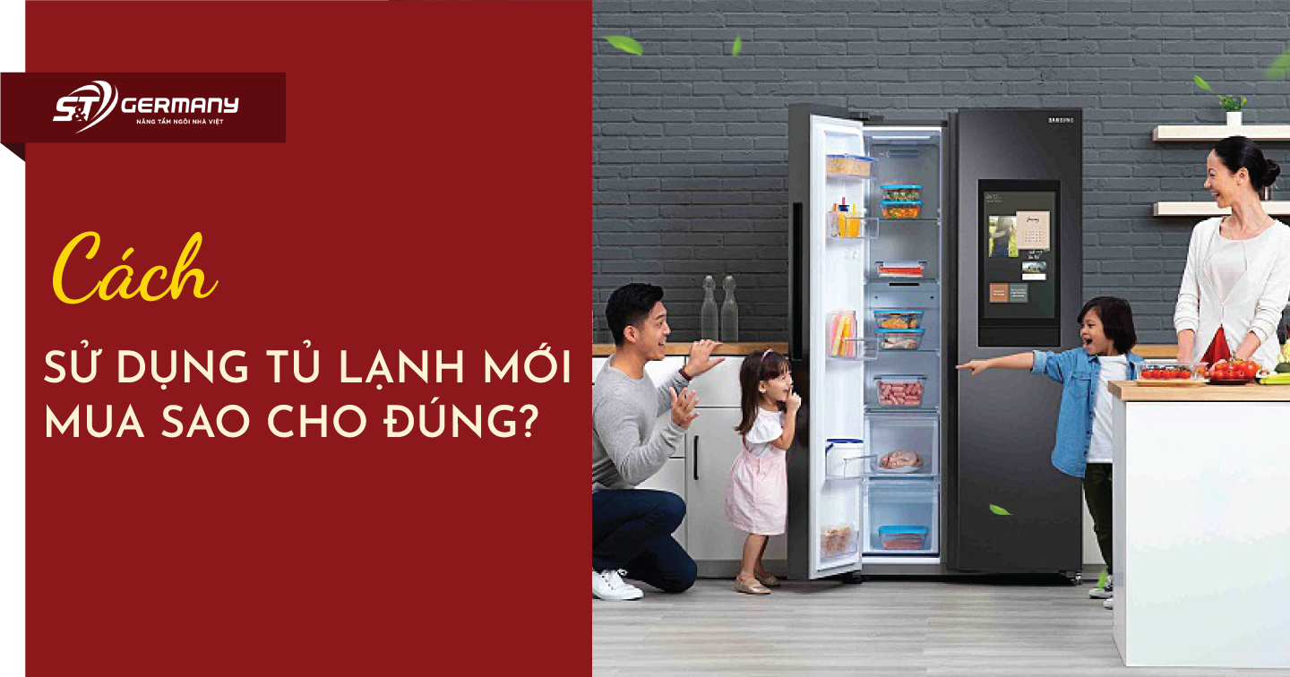 Sử dụng tủ lạnh mới mua sao cho đúng cách?