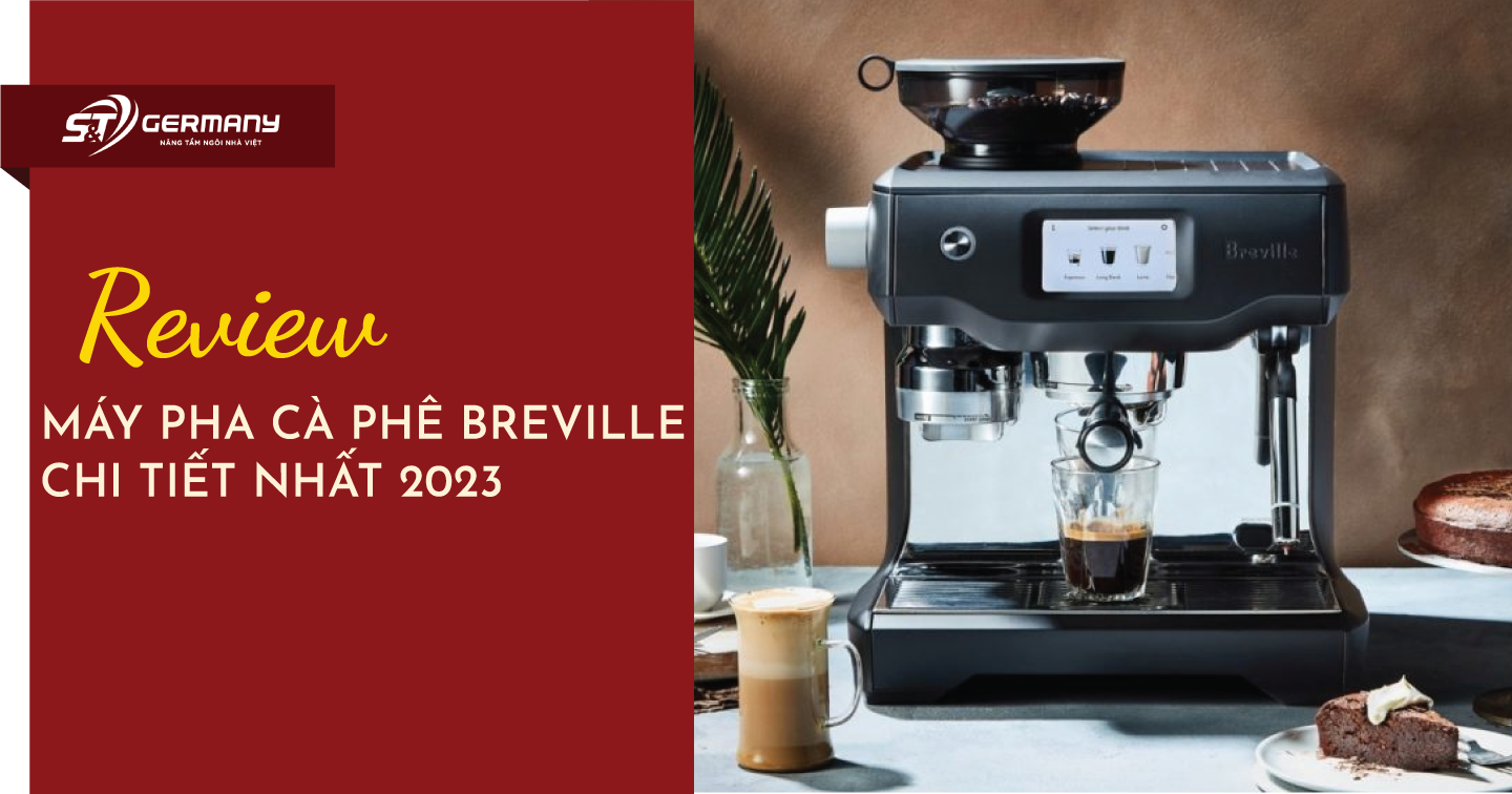 [Review]:Máy pha cà phê breville chi tiết nhất 2023