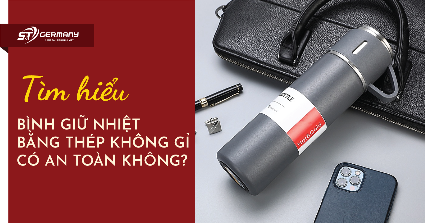 Bình giữ nhiệt bằng thép không gỉ có an toàn không?