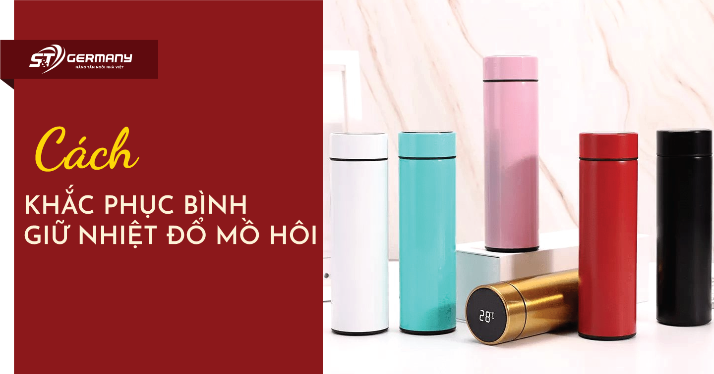 Các cách khắc phục bình giữ nhiệt đổ mồ hôi