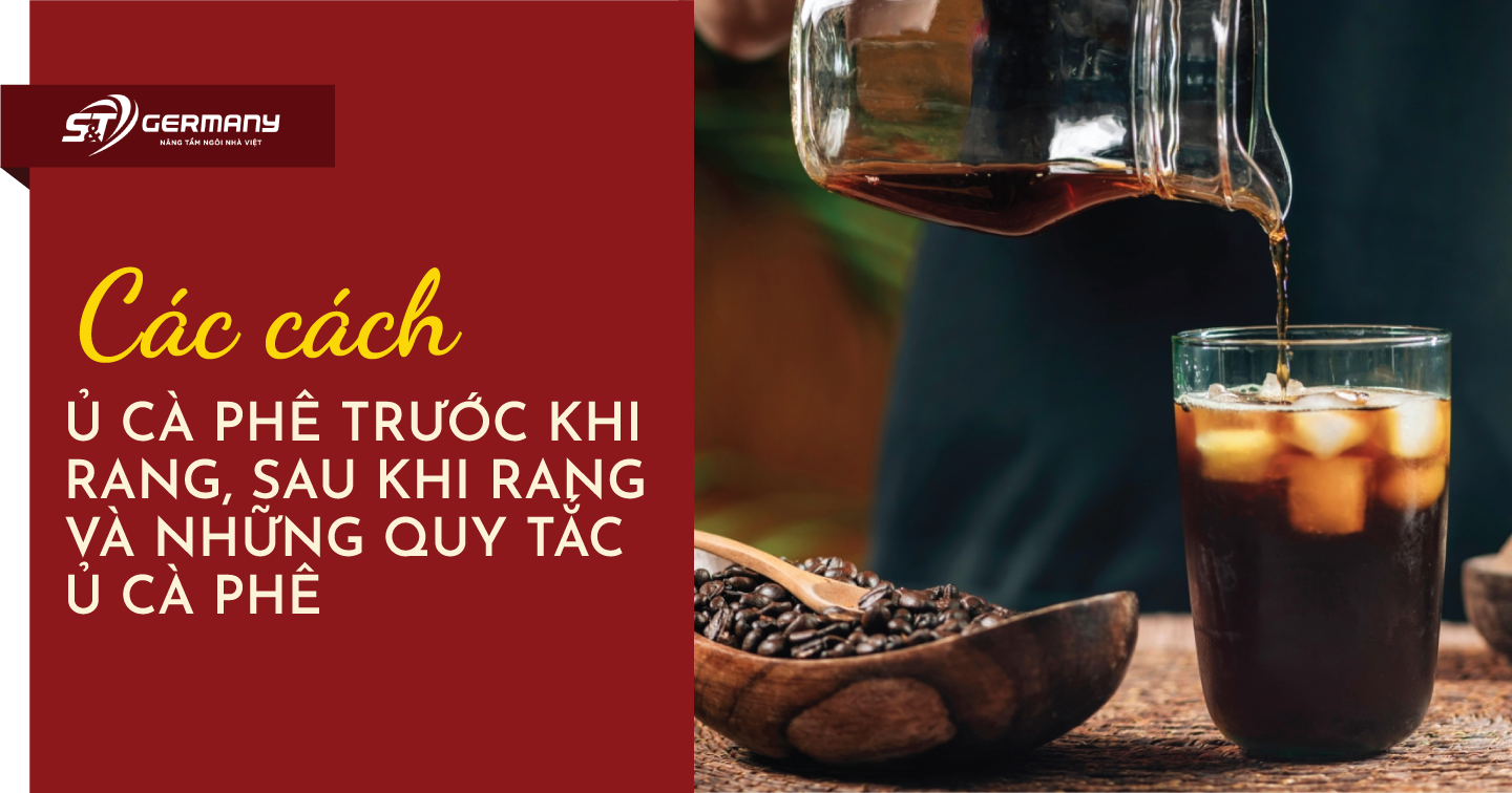 Các cách ủ cà phê trước khi rang, sau khi rang và những quy tắc ủ cà phê